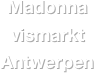 Madonna 
vismarkt
Antwerpen